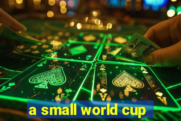 a small world cup